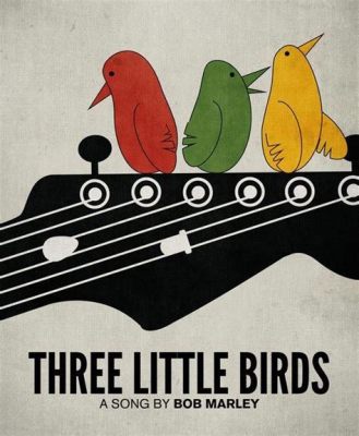  「Three Little Birds」：陽気なメロディーと希望に満ちた歌詞が心を和ませるレゲエの名曲